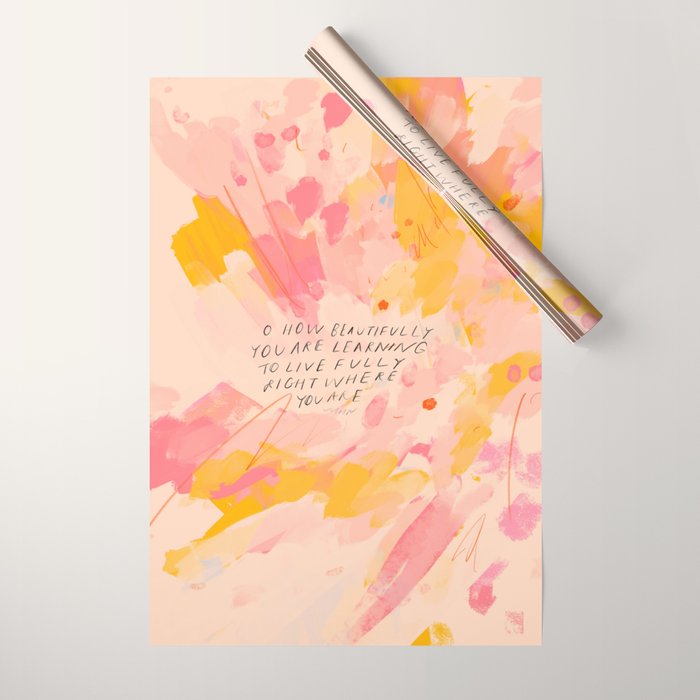 "O How Beautifully You Are Learning To Live Fully Right Where You Are." Wrapping Paper
