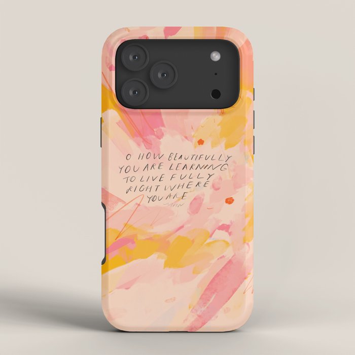 "O How Beautifully You Are Learning To Live Fully Right Where You Are." iPhone Case