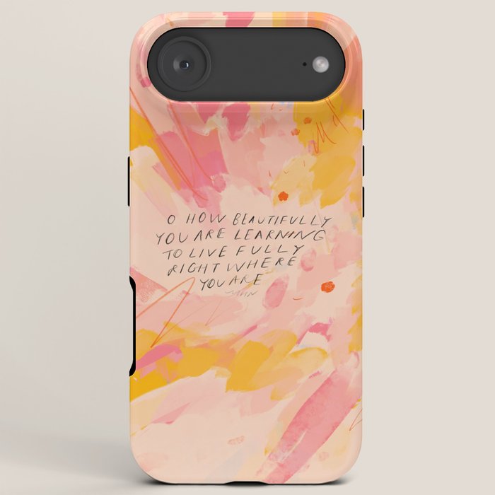 "O How Beautifully You Are Learning To Live Fully Right Where You Are." iPhone Case