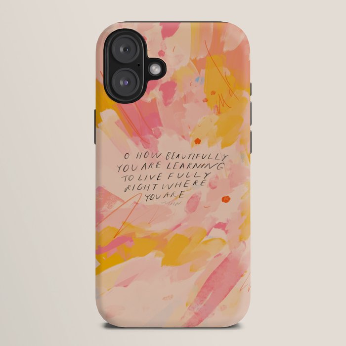 "O How Beautifully You Are Learning To Live Fully Right Where You Are." iPhone Case