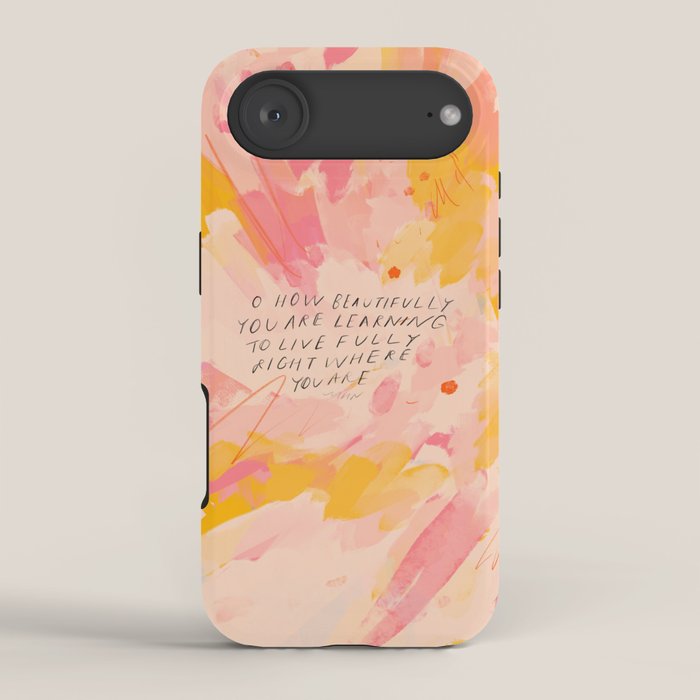 "O How Beautifully You Are Learning To Live Fully Right Where You Are." iPhone Case