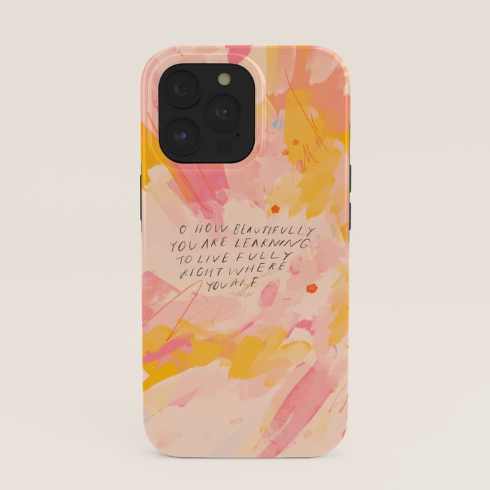 "O How Beautifully You Are Learning To Live Fully Right Where You Are." iPhone Case