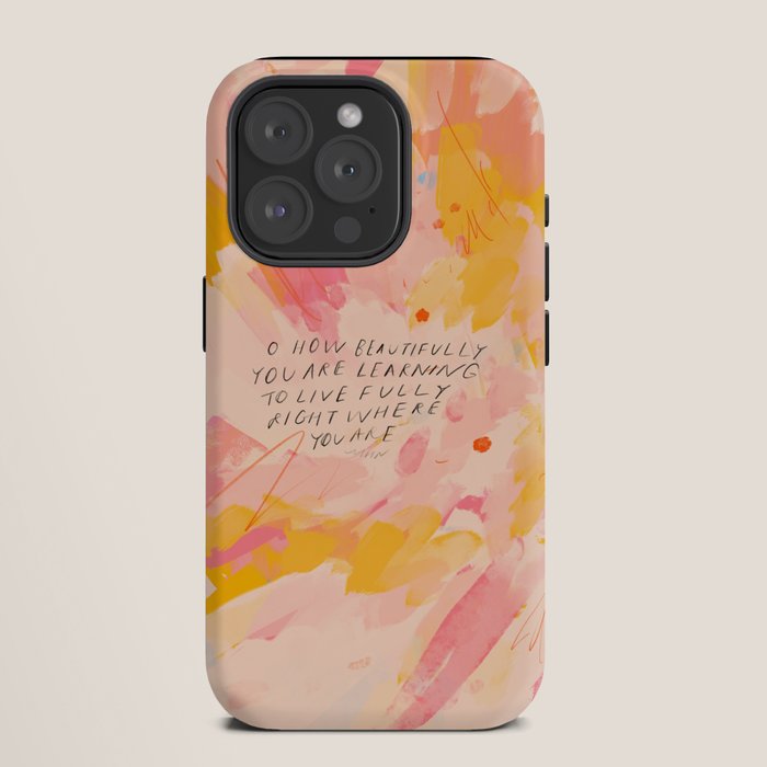 "O How Beautifully You Are Learning To Live Fully Right Where You Are." iPhone Case