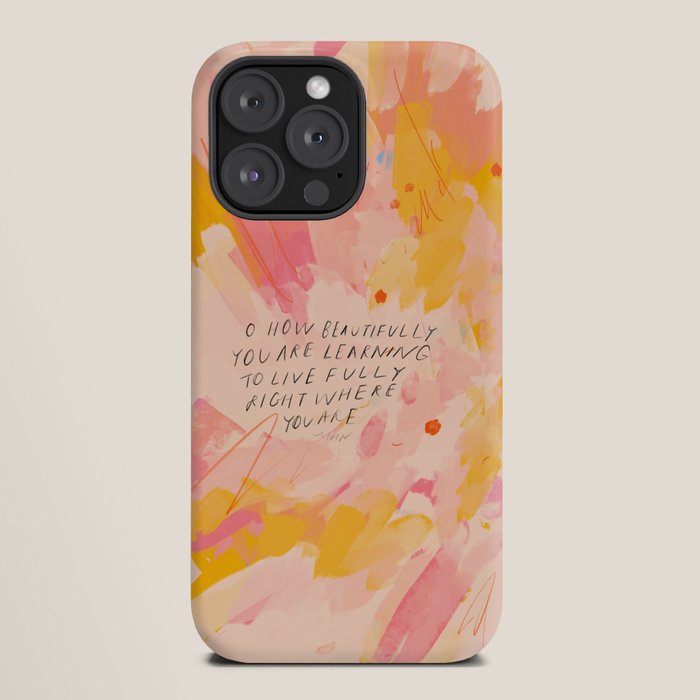 "O How Beautifully You Are Learning To Live Fully Right Where You Are." iPhone Case