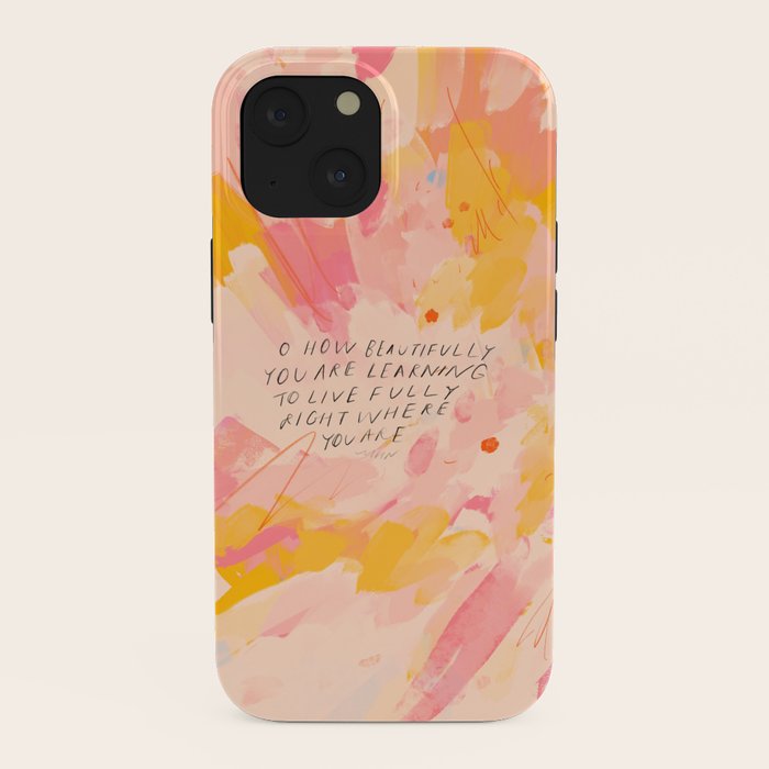 "O How Beautifully You Are Learning To Live Fully Right Where You Are." iPhone Case