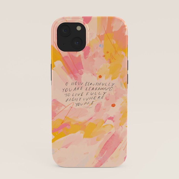 "O How Beautifully You Are Learning To Live Fully Right Where You Are." iPhone Case