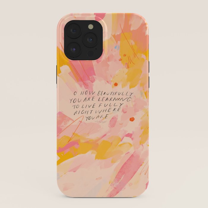 "O How Beautifully You Are Learning To Live Fully Right Where You Are." iPhone Case