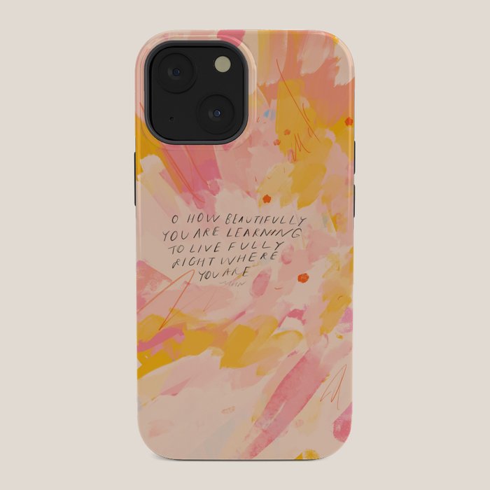 "O How Beautifully You Are Learning To Live Fully Right Where You Are." iPhone Case