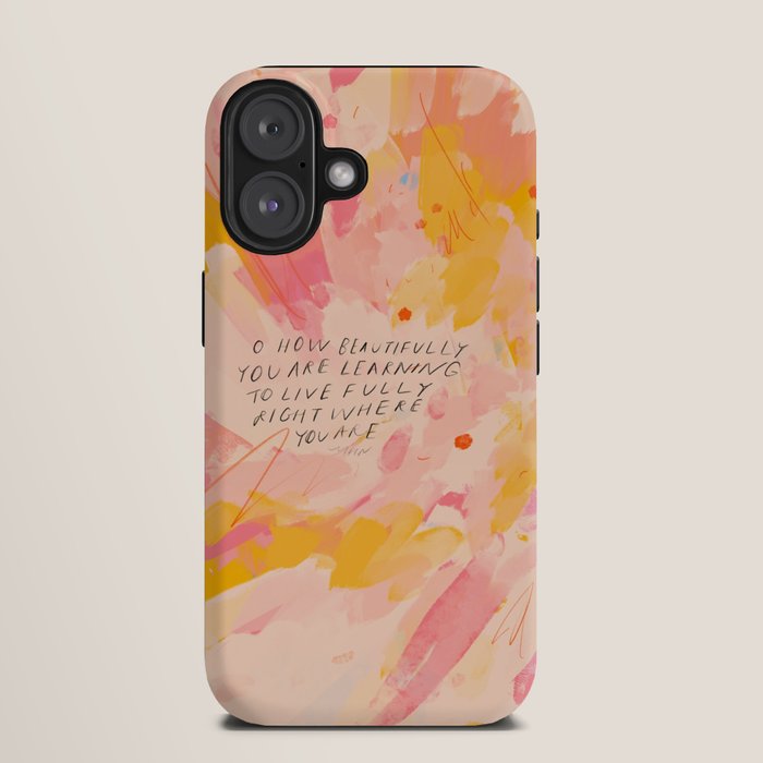 "O How Beautifully You Are Learning To Live Fully Right Where You Are." iPhone Case