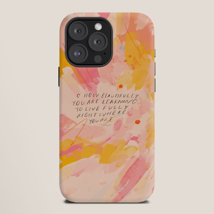 "O How Beautifully You Are Learning To Live Fully Right Where You Are." iPhone Case