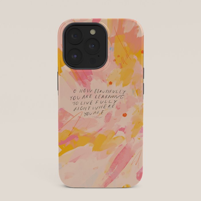 "O How Beautifully You Are Learning To Live Fully Right Where You Are." iPhone Case