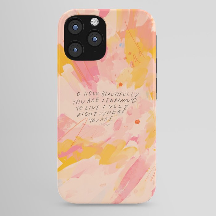 "O How Beautifully You Are Learning To Live Fully Right Where You Are." iPhone Case