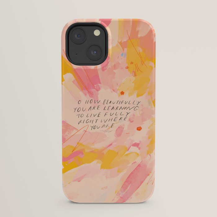 "O How Beautifully You Are Learning To Live Fully Right Where You Are." iPhone Case
