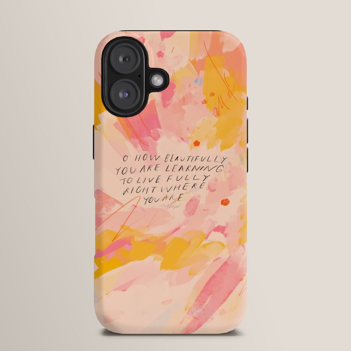"O How Beautifully You Are Learning To Live Fully Right Where You Are." iPhone Case