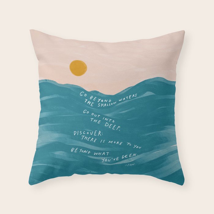 "Go Beyond The Shallow Waters.." Throw Pillow
