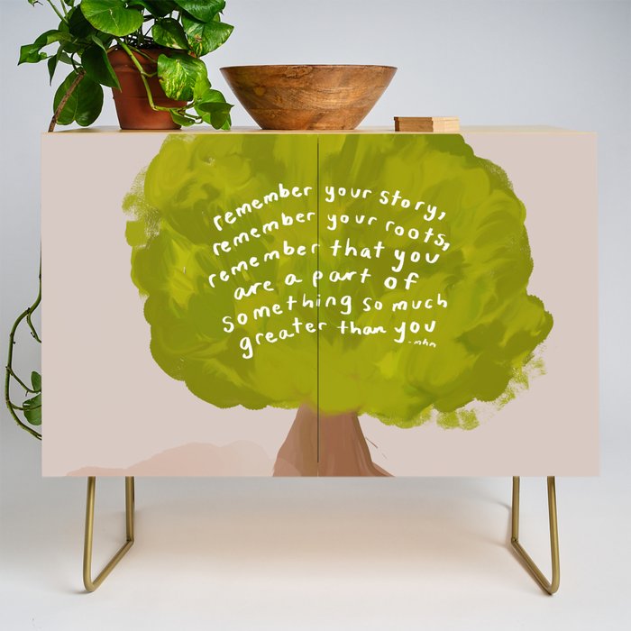 "Remember Your Story, Remember Your Roots, Remember That You Are A Part Of Something So Much Greater Than You." Credenza