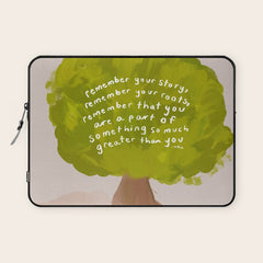 "Remember Your Story, Remember Your Roots, Remember That You Are A Part Of Something So Much Greater Than You." Laptop Sleeve