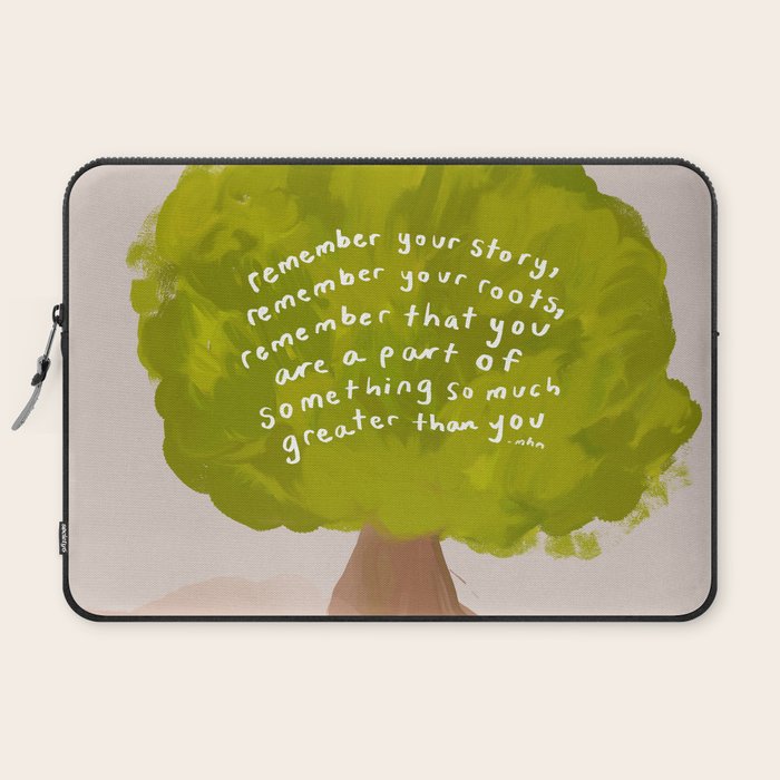 "Remember Your Story, Remember Your Roots, Remember That You Are A Part Of Something So Much Greater Than You." Laptop Sleeve