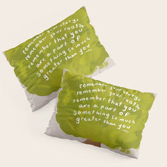 "Remember Your Story, Remember Your Roots, Remember That You Are A Part Of Something So Much Greater Than You." Pillow Sham