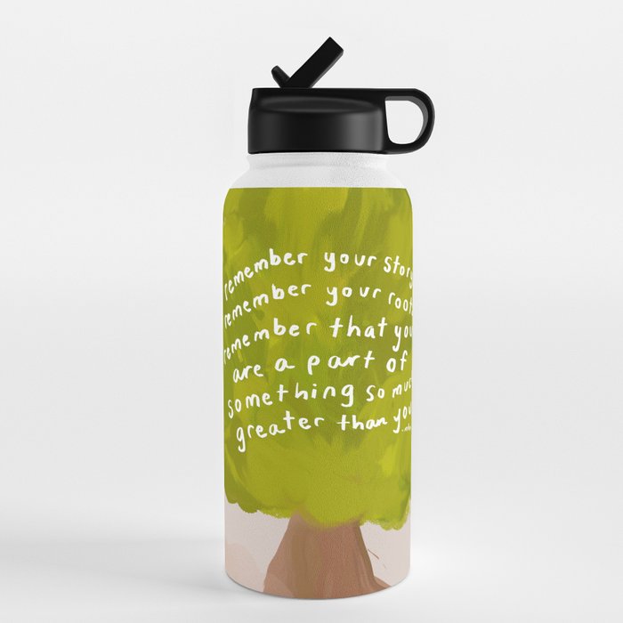 "Remember Your Story, Remember Your Roots, Remember That You Are A Part Of Something So Much Greater Than You." Water Bottle