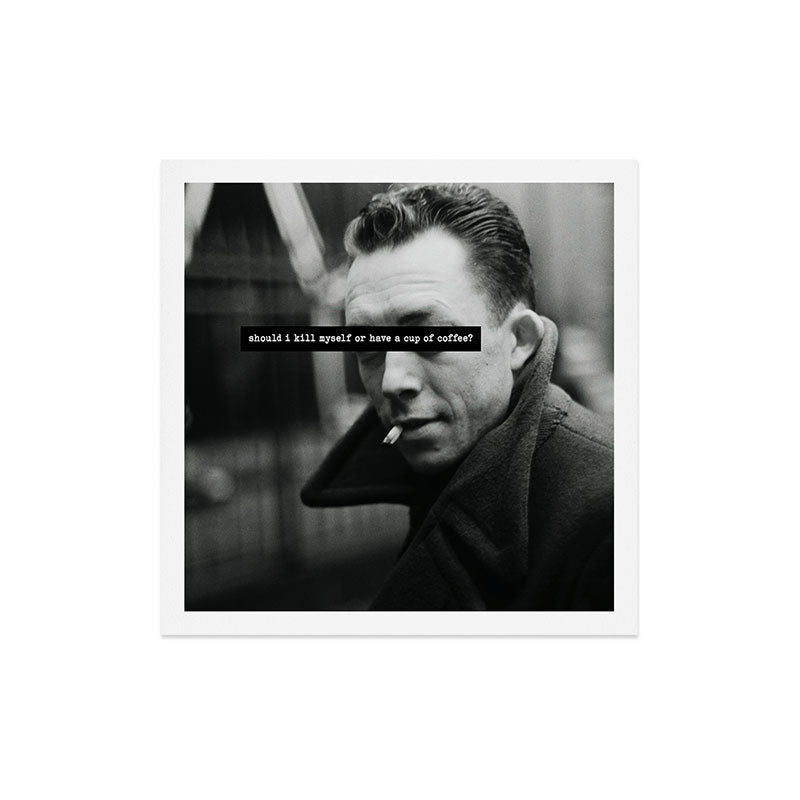 "Should I Kill Myself or Have a Cup of Coffee?" Albert Camus Quote Art Print