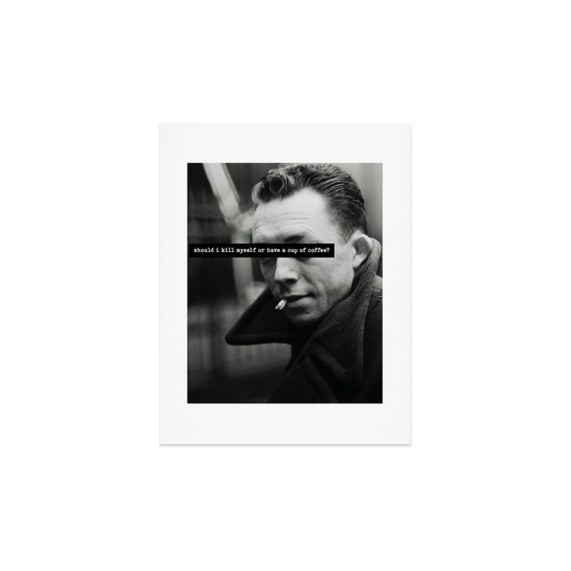 "Should I Kill Myself or Have a Cup of Coffee?" Albert Camus Quote Art Print