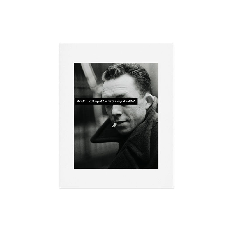 "Should I Kill Myself or Have a Cup of Coffee?" Albert Camus Quote Art Print