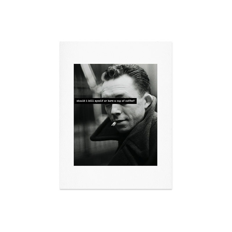 "Should I Kill Myself or Have a Cup of Coffee?" Albert Camus Quote Art Print