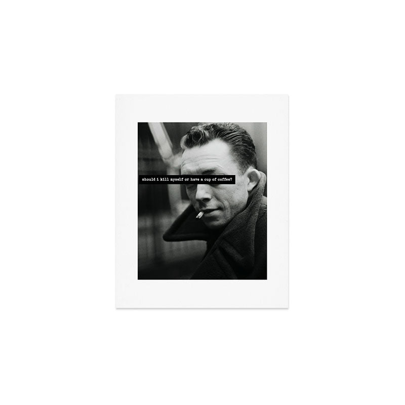 "Should I Kill Myself or Have a Cup of Coffee?" Albert Camus Quote Art Print