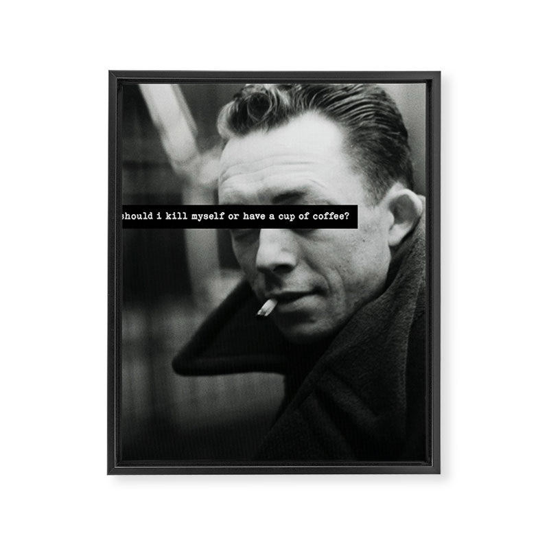 "Should I Kill Myself or Have a Cup of Coffee?" Albert Camus Quote Framed Canvas Print