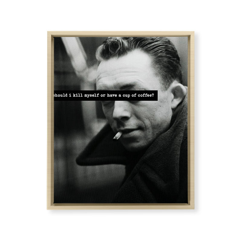 "Should I Kill Myself or Have a Cup of Coffee?" Albert Camus Quote Framed Canvas Print