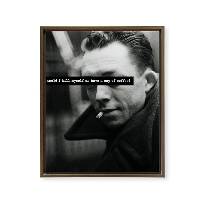"Should I Kill Myself or Have a Cup of Coffee?" Albert Camus Quote Framed Canvas Print