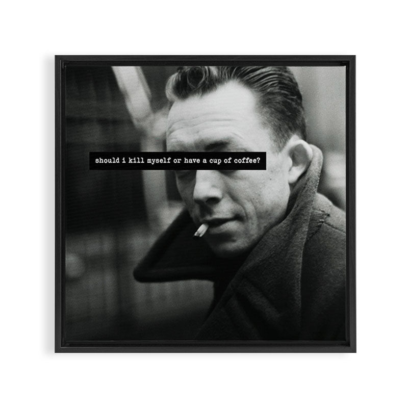 "Should I Kill Myself or Have a Cup of Coffee?" Albert Camus Quote Framed Canvas Print