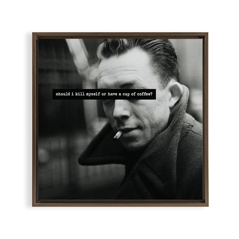 "Should I Kill Myself or Have a Cup of Coffee?" Albert Camus Quote Framed Canvas Print