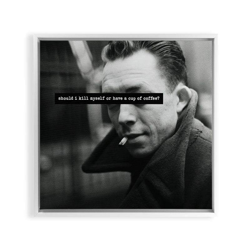 "Should I Kill Myself or Have a Cup of Coffee?" Albert Camus Quote Framed Canvas Print