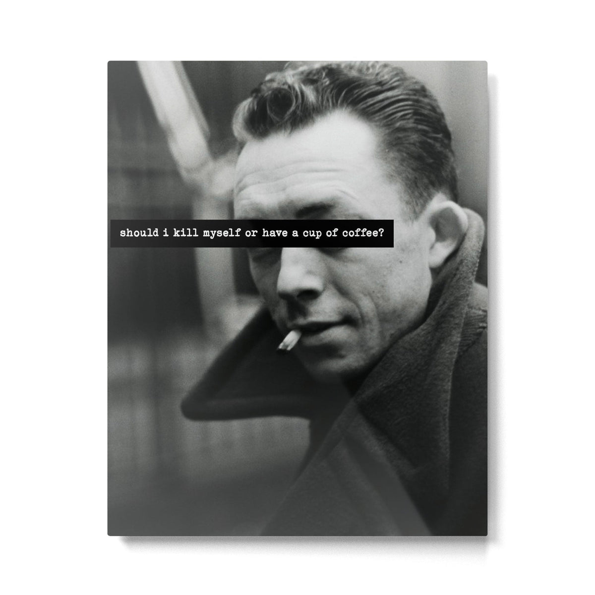 "Should I Kill Myself or Have a Cup of Coffee?" Albert Camus Quote Metal Print