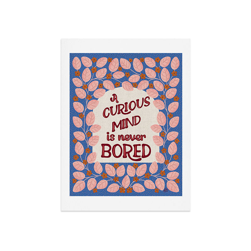 A Curious Mind Inspirational Floral Design Art Print