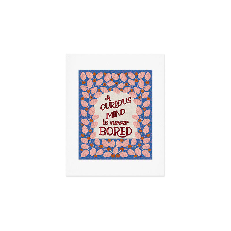 A Curious Mind Inspirational Floral Design Art Print
