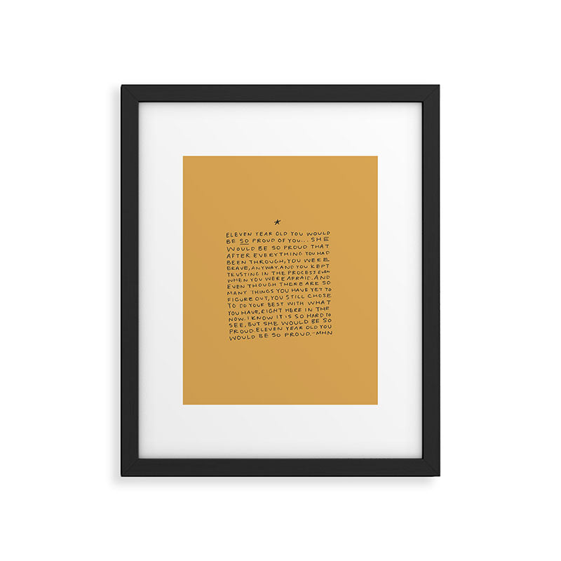 11 year old would be so proud of you Framed Art Print