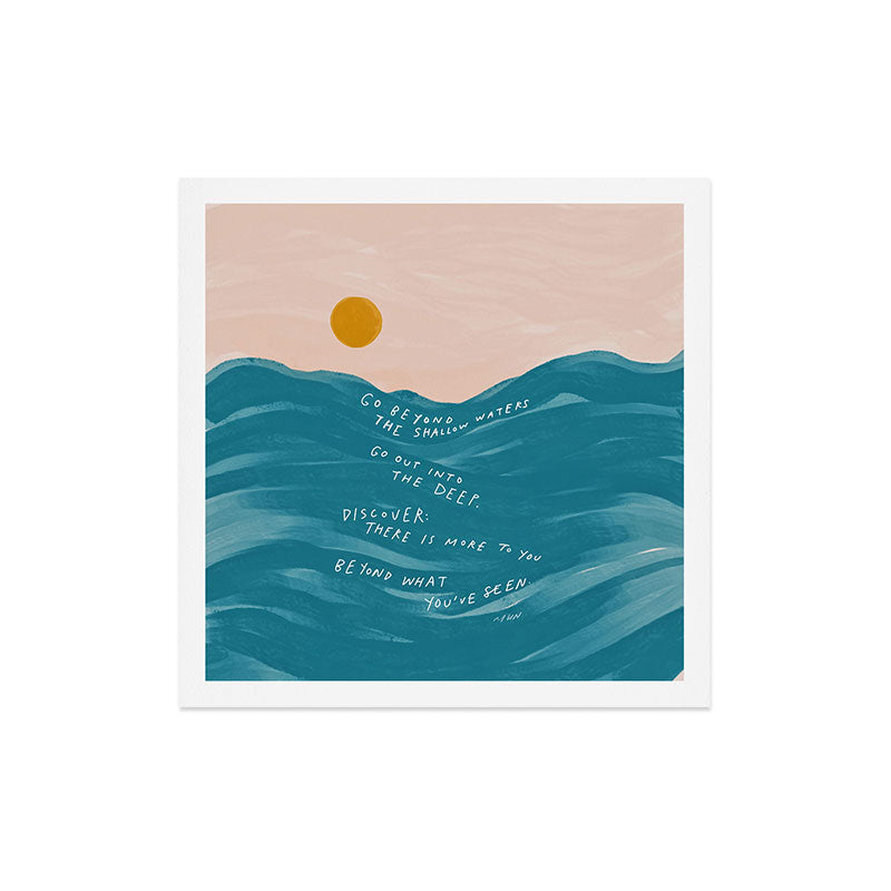 "Go Beyond The Shallow Waters.." Art Print