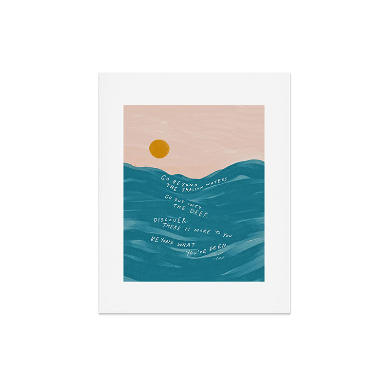 "Go Beyond The Shallow Waters.." Art Print