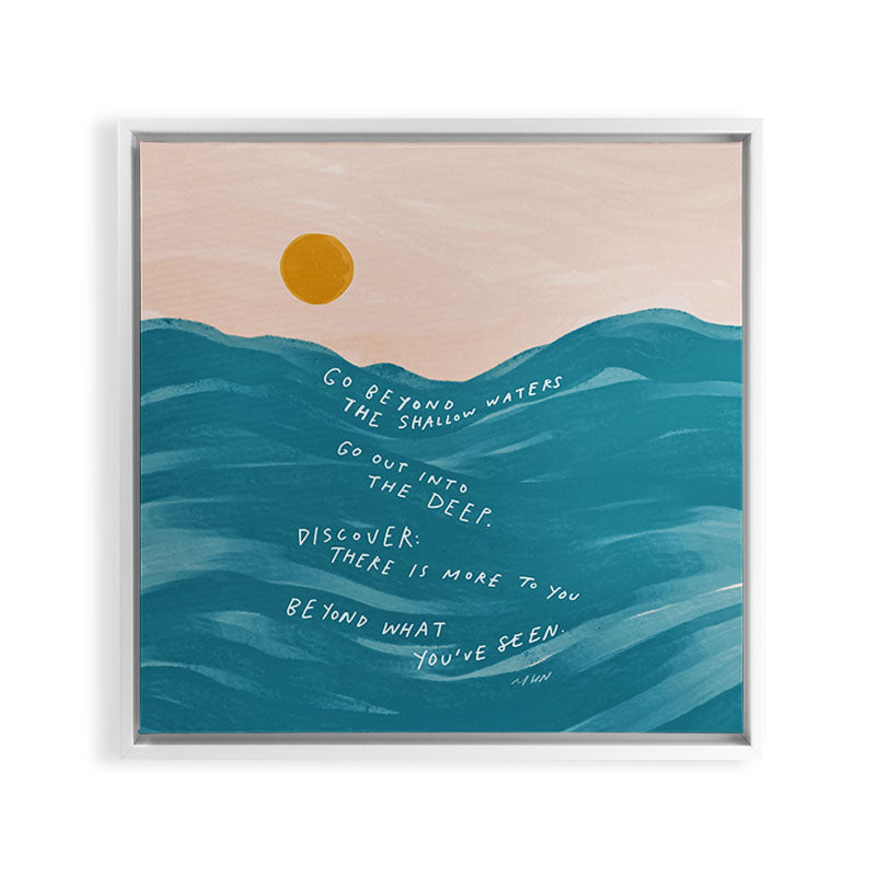 "Go Beyond The Shallow Waters.." Framed Canvas Print
