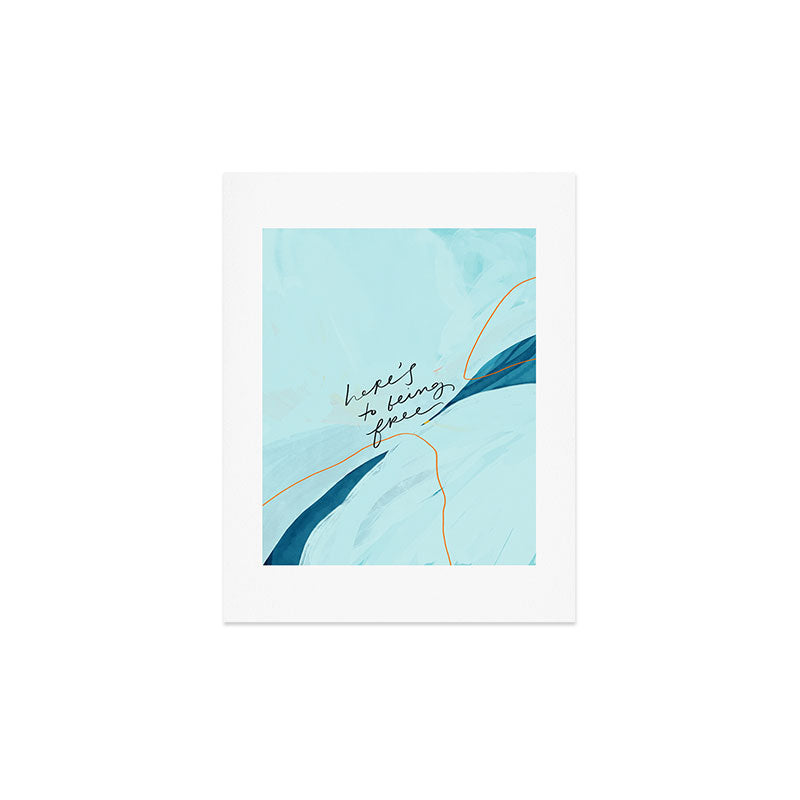 "Here's To Being Free." Art Print