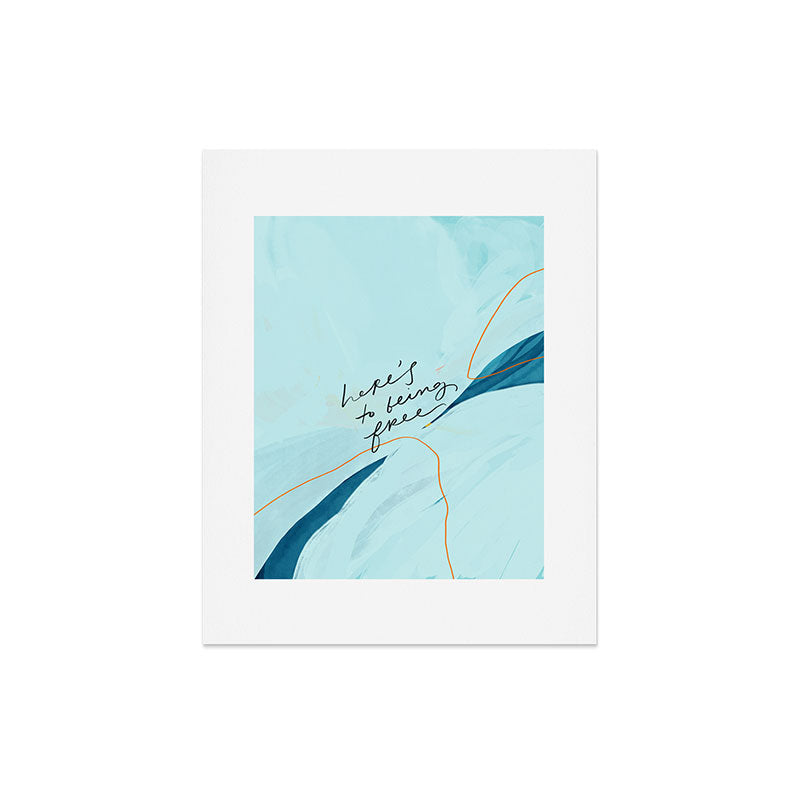 "Here's To Being Free." Art Print