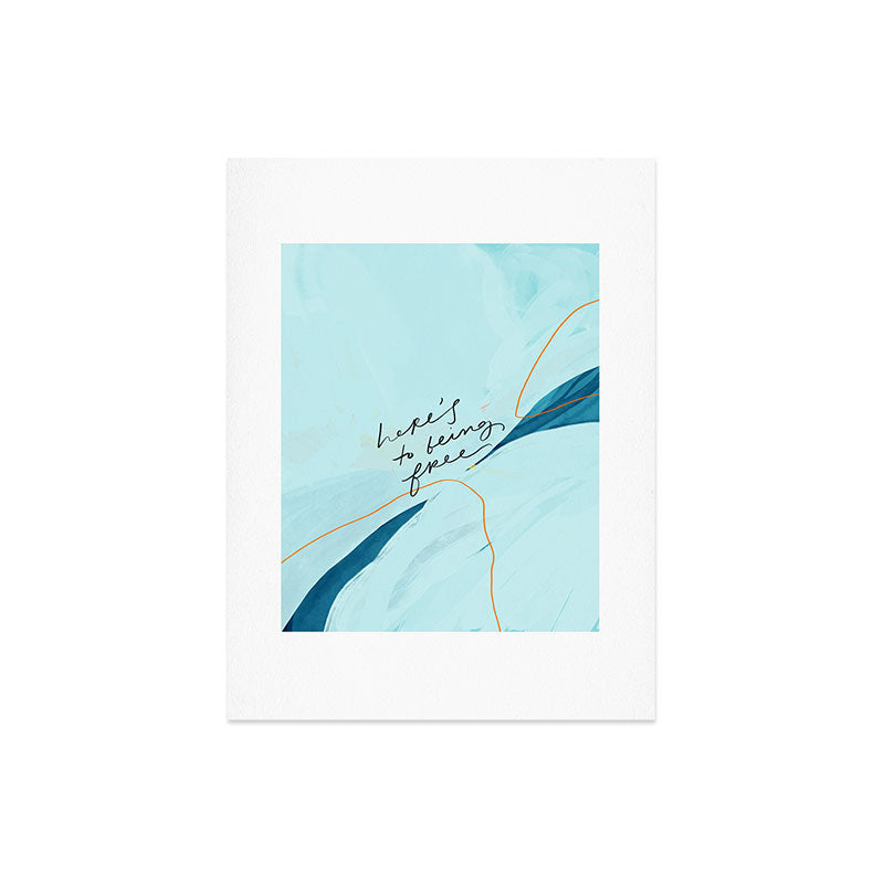 "Here's To Being Free." Art Print