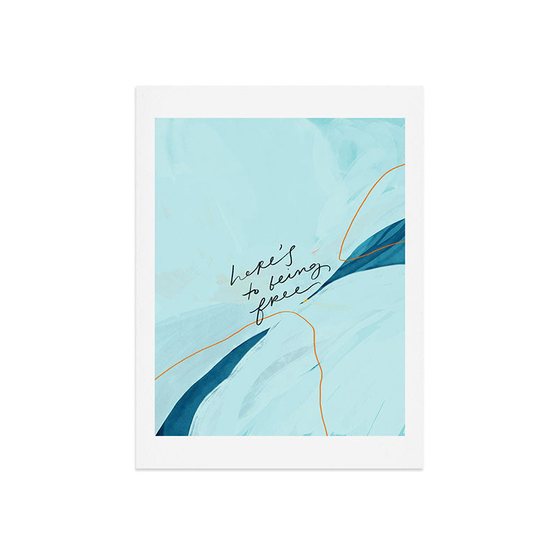 "Here's To Being Free." Art Print