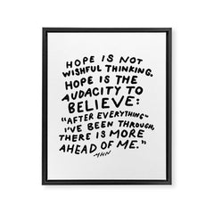 "Hope Is Not Wishful Thinking. Hope Is The Audacity To Believe" | Hand Lettered Motivational Design Framed Canvas Print