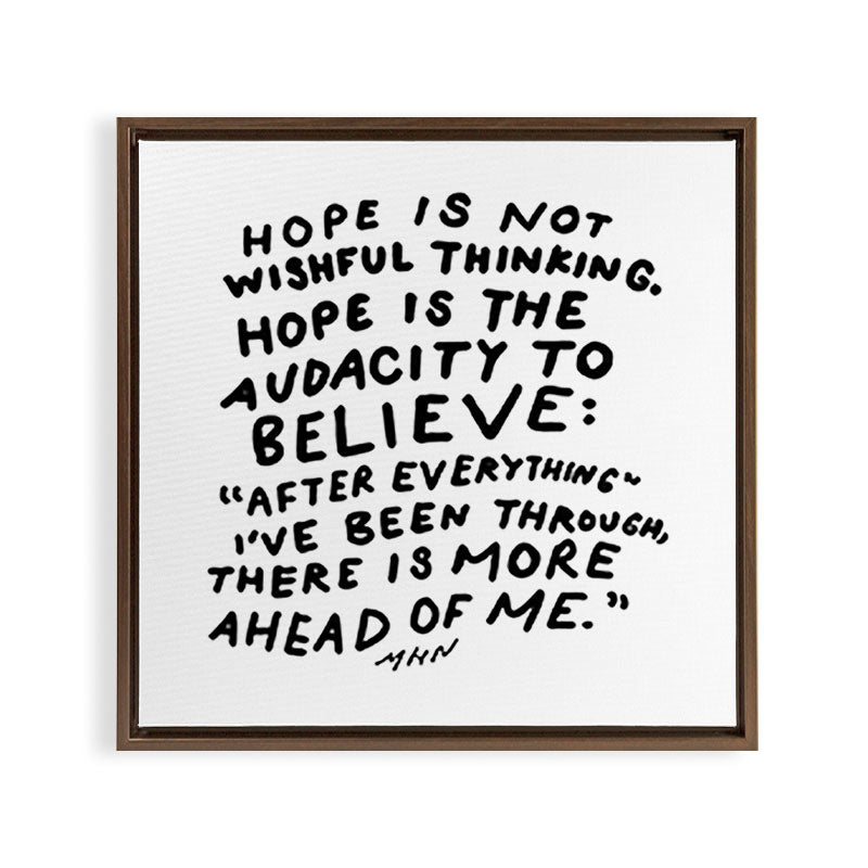 "Hope Is Not Wishful Thinking. Hope Is The Audacity To Believe" | Hand Lettered Motivational Design Framed Canvas Print