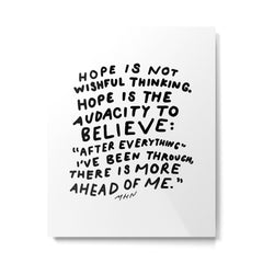 "Hope Is Not Wishful Thinking. Hope Is The Audacity To Believe" | Hand Lettered Motivational Design Metal Print