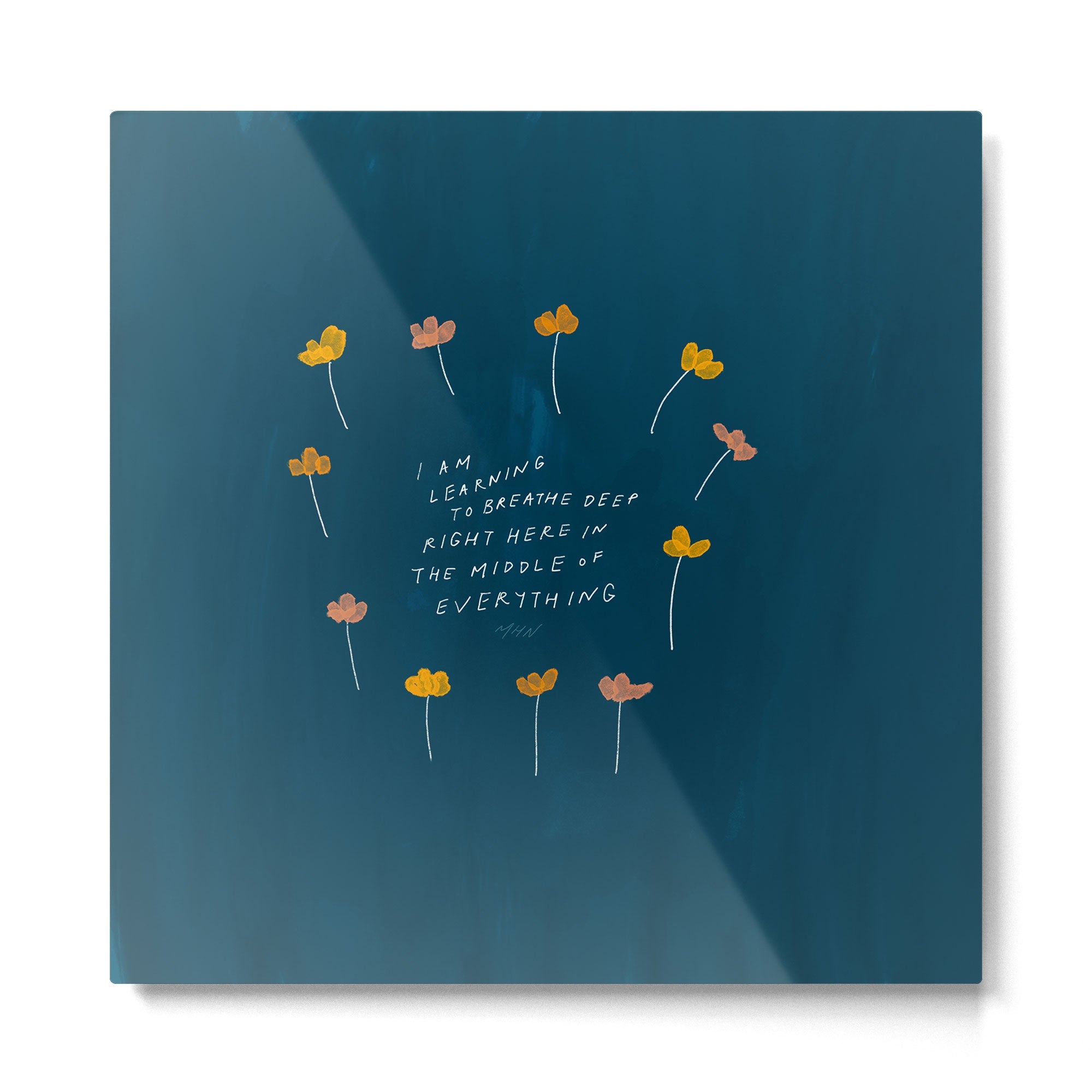 "I Am Learning To Breathe Deep Right Here In The Middle Of Everything." Metal Print